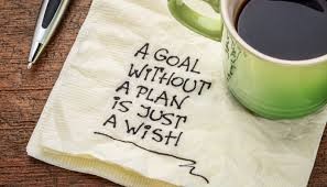 A goal without a plan is just a wish.