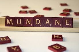 Is your work mundane?