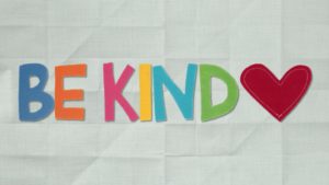 Be kind.