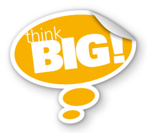 Think big!