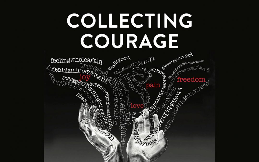 Collecting Courage: Joy, Pain, Freedom and Love